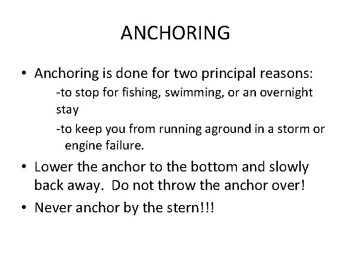 ANCHORING • Anchoring is done for two principal reasons: -to stop for fishing, swimming,