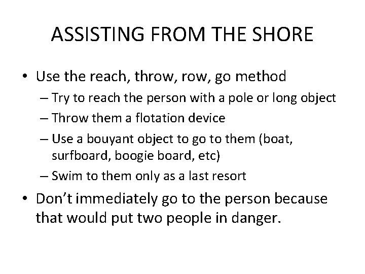 ASSISTING FROM THE SHORE • Use the reach, throw, go method – Try to
