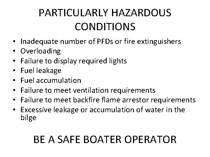 PARTICULARLY HAZARDOUS CONDITIONS • • Inadequate number of PFDs or fire extinguishers Overloading Failure