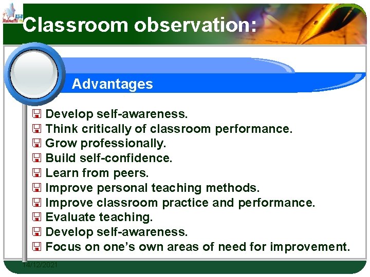 Classroom observation: Advantages Develop self-awareness. Think critically of classroom performance. Grow professionally. Build self-confidence.