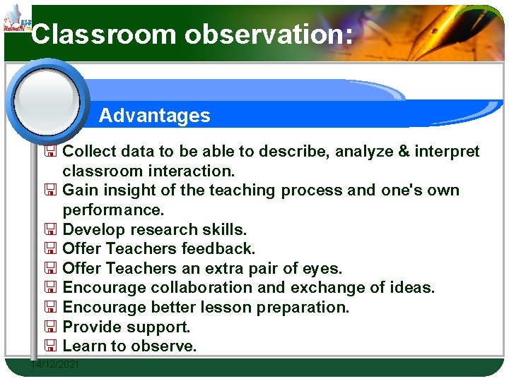 Classroom observation: Advantages Collect data to be able to describe, analyze & interpret classroom