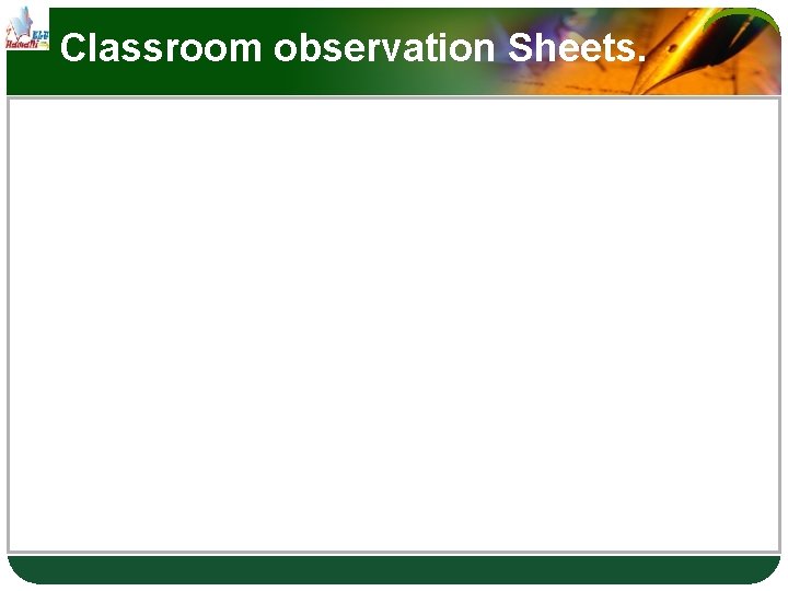 Classroom observation Sheets. 