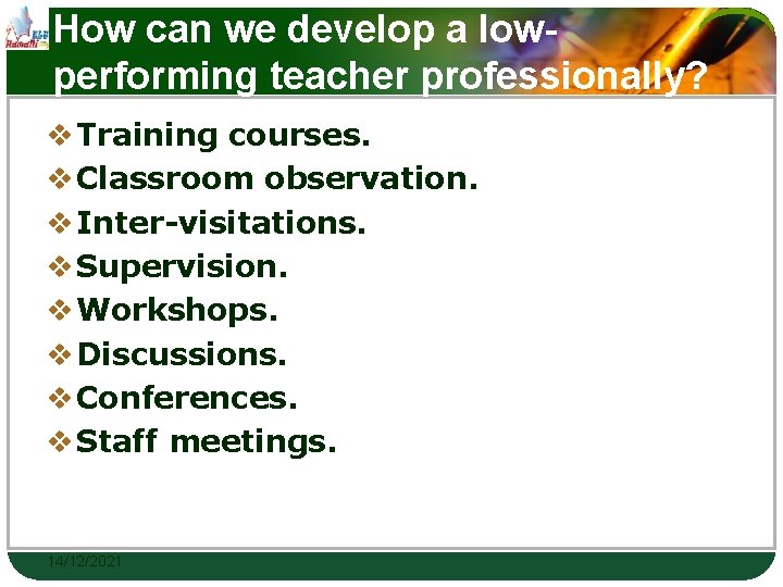How can we develop a lowperforming teacher professionally? v Training courses. v Classroom observation.