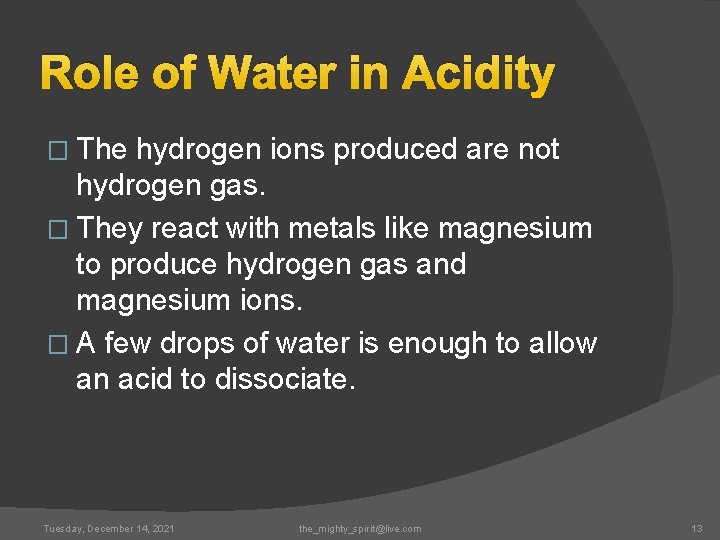 Role of Water in Acidity � The hydrogen ions produced are not hydrogen gas.
