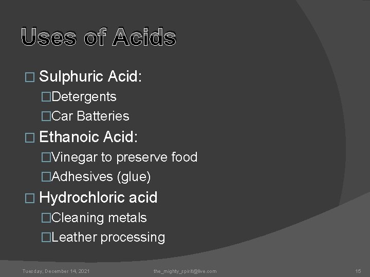 Uses of Acids � Sulphuric Acid: �Detergents �Car Batteries � Ethanoic Acid: �Vinegar to