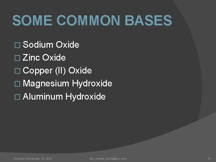 SOME COMMON BASES � Sodium Oxide � Zinc Oxide � Copper (II) Oxide �