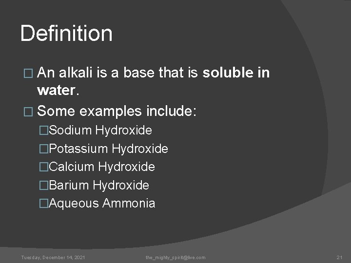 Definition � An alkali is a base that is soluble in water. � Some