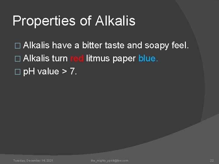 Properties of Alkalis � Alkalis have a bitter taste and soapy feel. � Alkalis