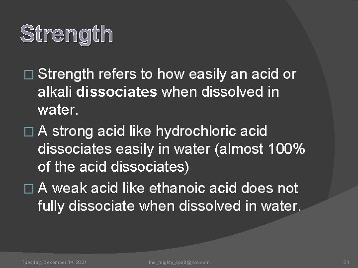 Strength � Strength refers to how easily an acid or alkali dissociates when dissolved