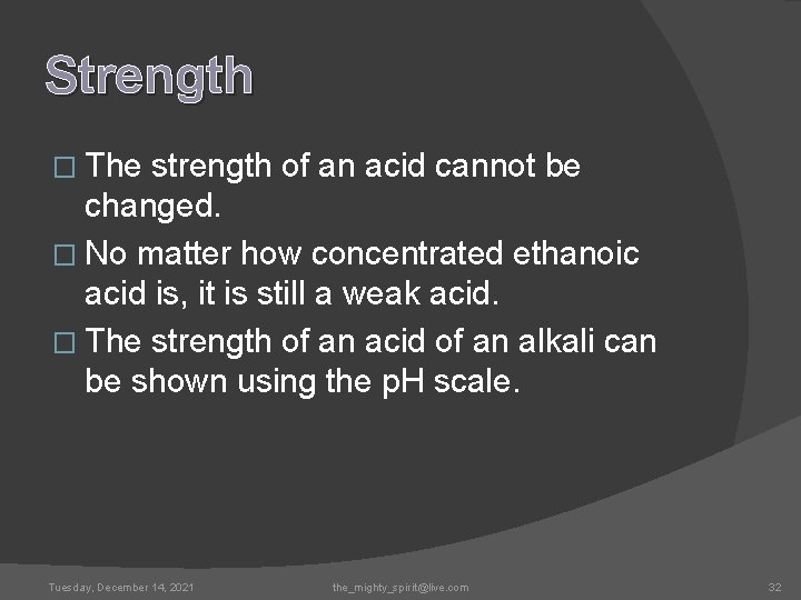 Strength � The strength of an acid cannot be changed. � No matter how