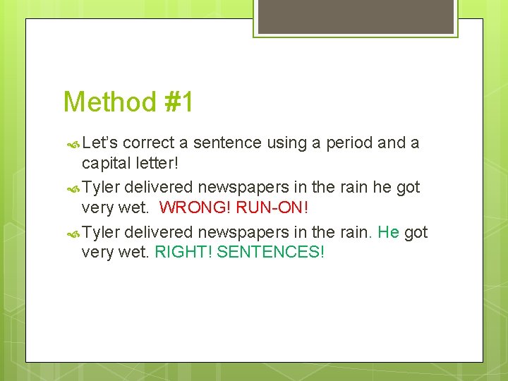 Method #1 Let’s correct a sentence using a period and a capital letter! Tyler