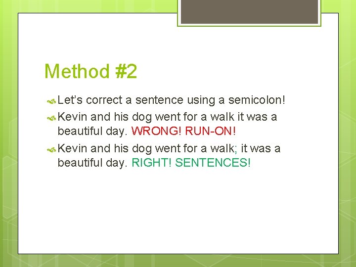 Method #2 Let’s correct a sentence using a semicolon! Kevin and his dog went