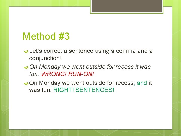 Method #3 Let’s correct a sentence using a comma and a conjunction! On Monday