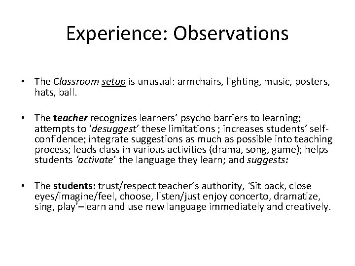 Experience: Observations • The Classroom setup is unusual: armchairs, lighting, music, posters, hats, ball.
