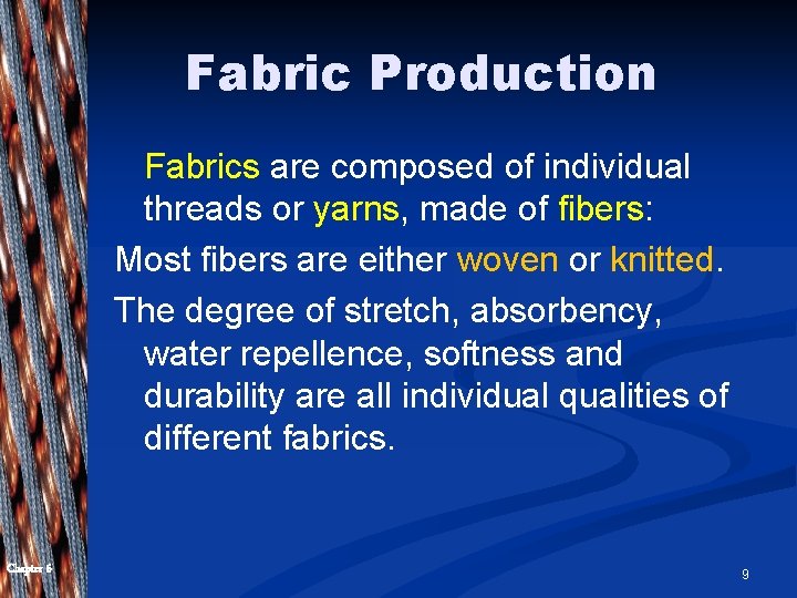 Fabric Production Fabrics are composed of individual threads or yarns, made of fibers: Most