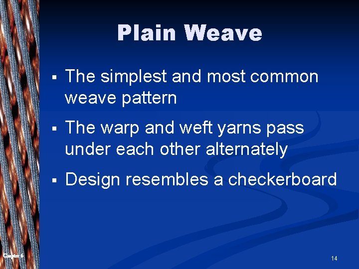 Plain Weave Chapter 6 § The simplest and most common weave pattern § The