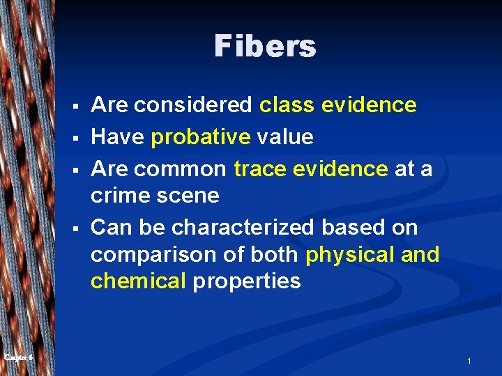 Fibers § § Chapter 6 Are considered class evidence Have probative value Are common