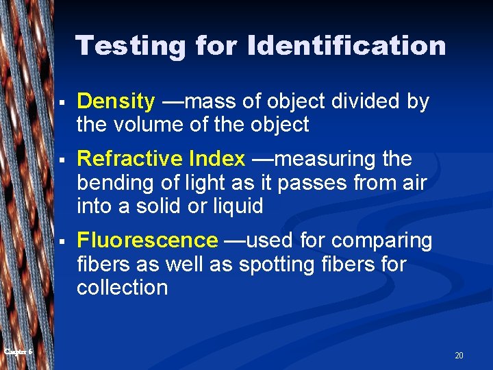 Testing for Identification Chapter 6 § Density —mass of object divided by the volume