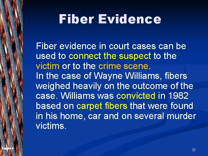 Fiber Evidence Fiber evidence in court cases can be used to connect the suspect