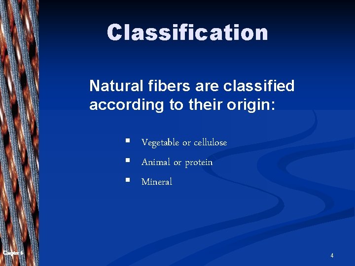 Classification Natural fibers are classified according to their origin: § Vegetable or cellulose §