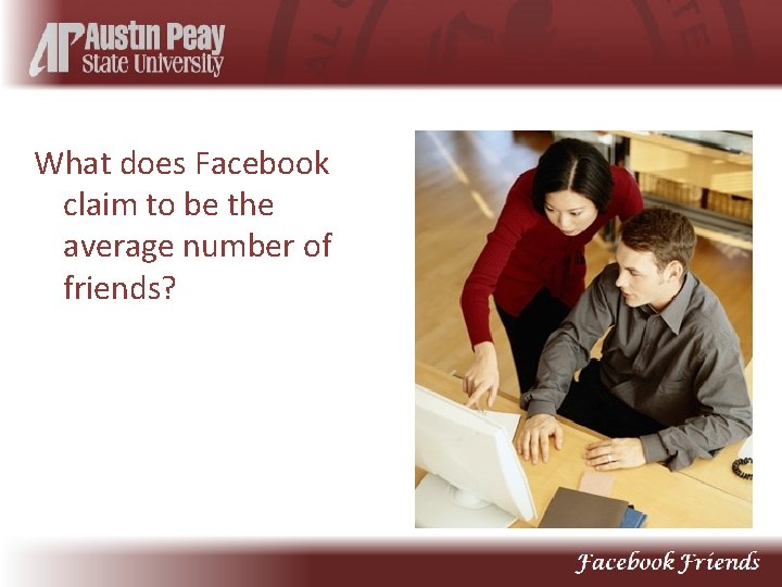 What does Facebook claim to be the average number of friends? 