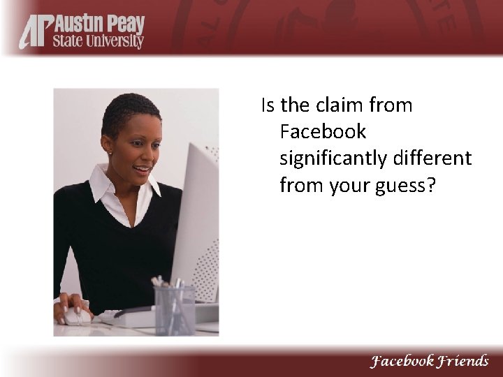 Is the claim from Facebook significantly different from your guess? 
