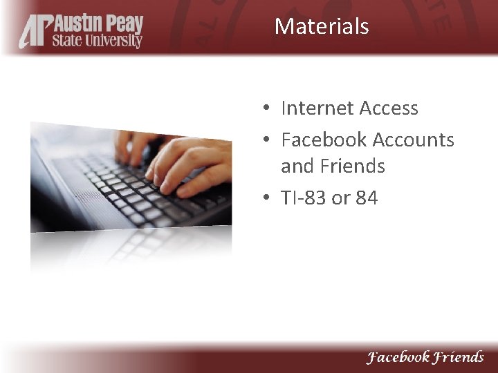 Materials • Internet Access • Facebook Accounts and Friends • TI-83 or 84 