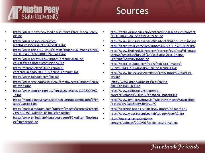 Sources • • • http: //www. masternewmedia. org/images/free_video_learni ng. jpg http: //www. onlineuniversitiesweblog. com/50226711/36725881.