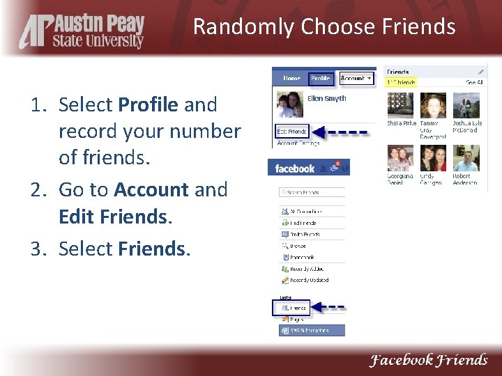 Randomly Choose Friends 1. Select Profile and record your number of friends. 2. Go