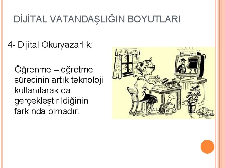 DİJİTAL VATANDAŞLIĞIN BOYUTLARI 4 - Dijital Okuryazarlık: Öğrenme – öğretme sürecinin artık teknoloji kullanılarak