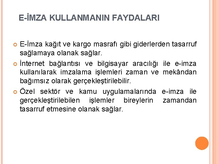 E-İMZA KULLANMANIN FAYDALARI E-İmza kağıt ve kargo masrafı gibi giderlerden tasarruf sağlamaya olanak sağlar.