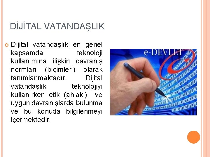 DİJİTAL VATANDAŞLIK Dijital vatandaşlık en genel kapsamda teknoloji kullanımına ilişkin davranış normları (biçimleri) olarak