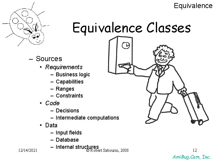 Equivalence Classes – Sources • Requirements – – Business logic Capabilities Ranges Constraints • Equivalence Classes – Sources • Requirements – – Business logic Capabilities Ranges Constraints •