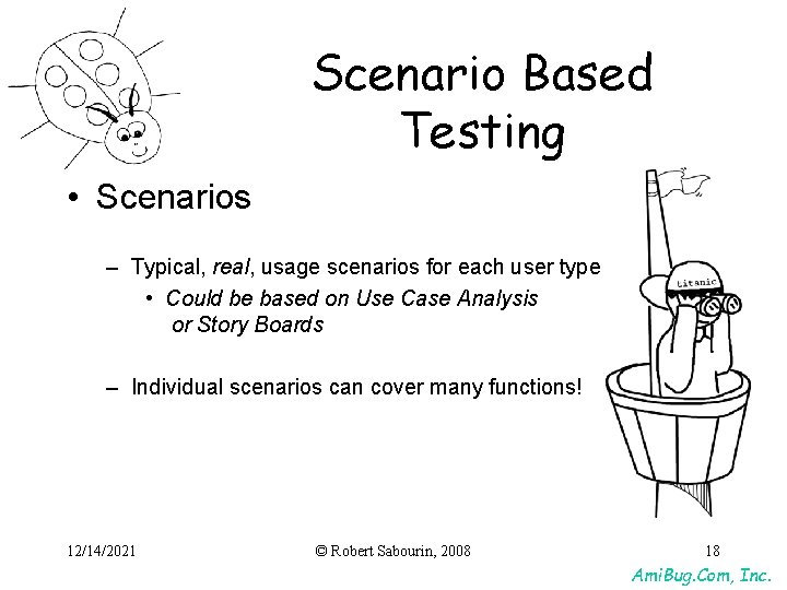 Scenario Based Testing • Scenarios – Typical, real, usage scenarios for each user type Scenario Based Testing • Scenarios – Typical, real, usage scenarios for each user type