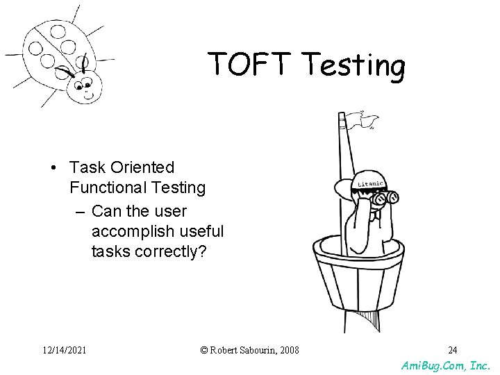 TOFT Testing • Task Oriented Functional Testing – Can the user accomplish useful tasks TOFT Testing • Task Oriented Functional Testing – Can the user accomplish useful tasks
