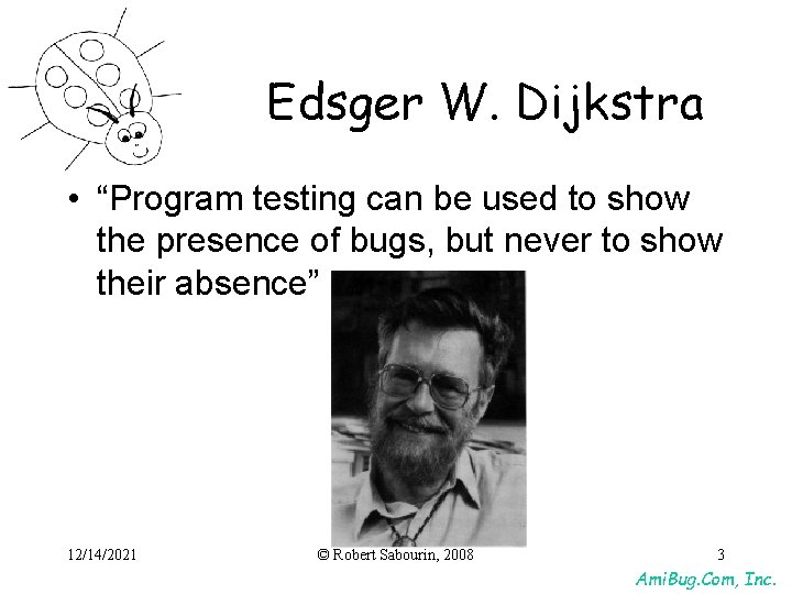Edsger W. Dijkstra • “Program testing can be used to show the presence of Edsger W. Dijkstra • “Program testing can be used to show the presence of