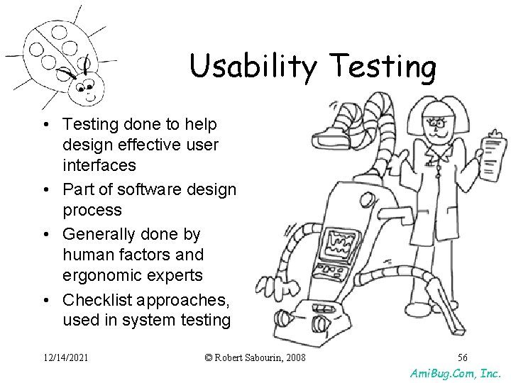 Usability Testing • Testing done to help design effective user interfaces • Part of Usability Testing • Testing done to help design effective user interfaces • Part of