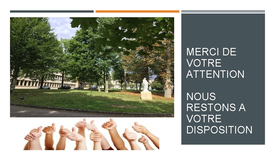 MERCI DE VOTRE ATTENTION NOUS RESTONS A VOTRE DISPOSITION 