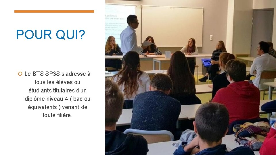 POUR QUI? Le BTS SP 3 S s'adresse à tous les élèves ou étudiants