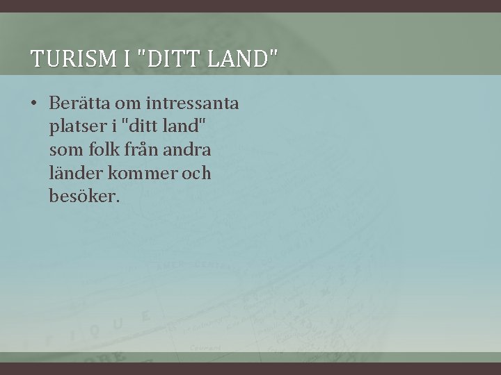 TURISM I "DITT LAND" • Berätta om intressanta platser i "ditt land" som folk