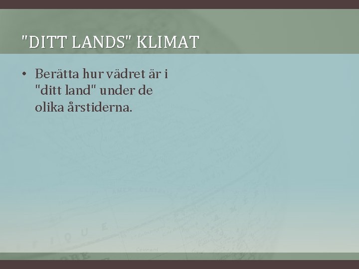 "DITT LANDS" KLIMAT • Berätta hur vädret är i "ditt land" under de olika "DITT LANDS" KLIMAT • Berätta hur vädret är i "ditt land" under de olika