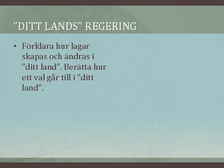 "DITT LANDS" REGERING • Förklara hur lagar skapas och ändras i "ditt land". Berätta