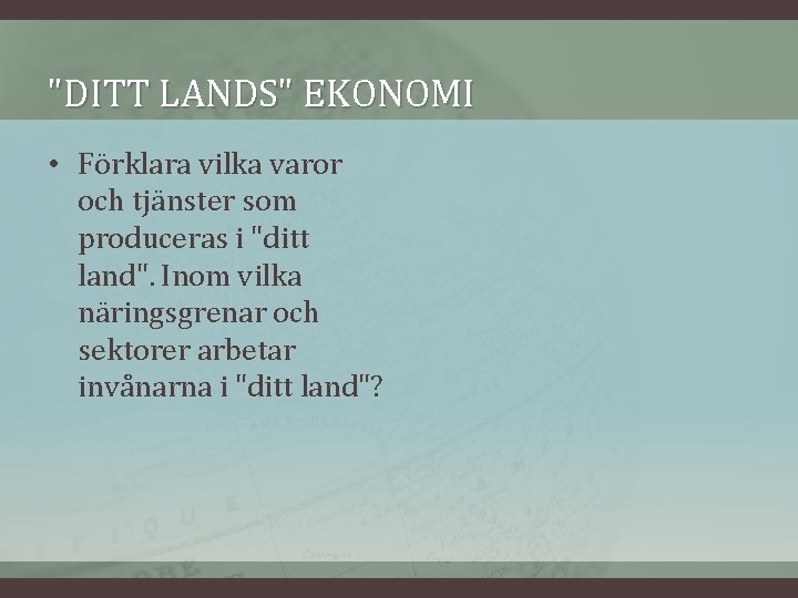 "DITT LANDS" EKONOMI • Förklara vilka varor och tjänster som produceras i "ditt land".