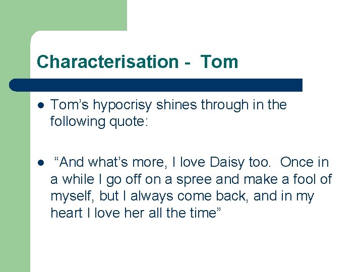 Characterisation - Tom l Tom’s hypocrisy shines through in the following quote: l “And