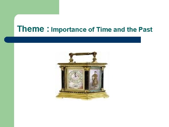 Theme : Importance of Time and the Past 