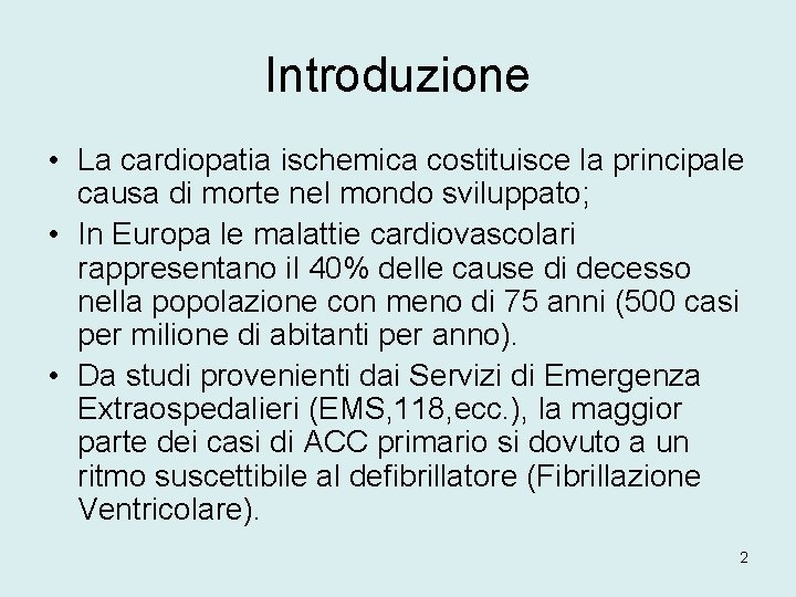 Introduzione • La cardiopatia ischemica costituisce la principale causa di morte nel mondo sviluppato;