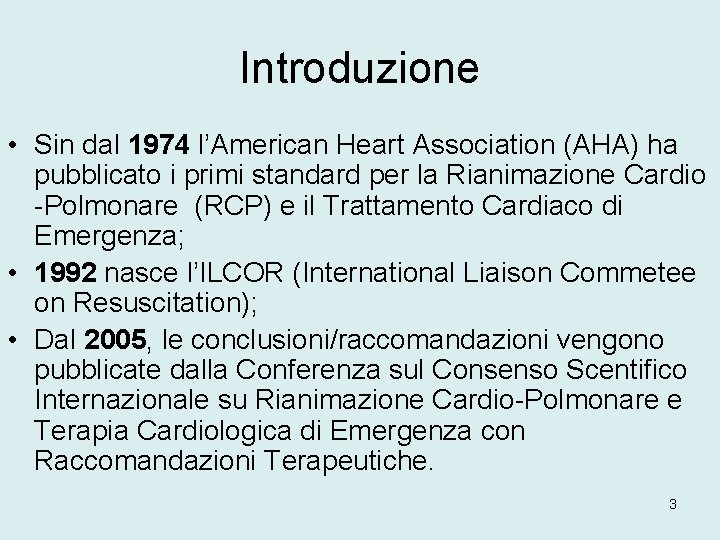 Introduzione • Sin dal 1974 l’American Heart Association (AHA) ha pubblicato i primi standard