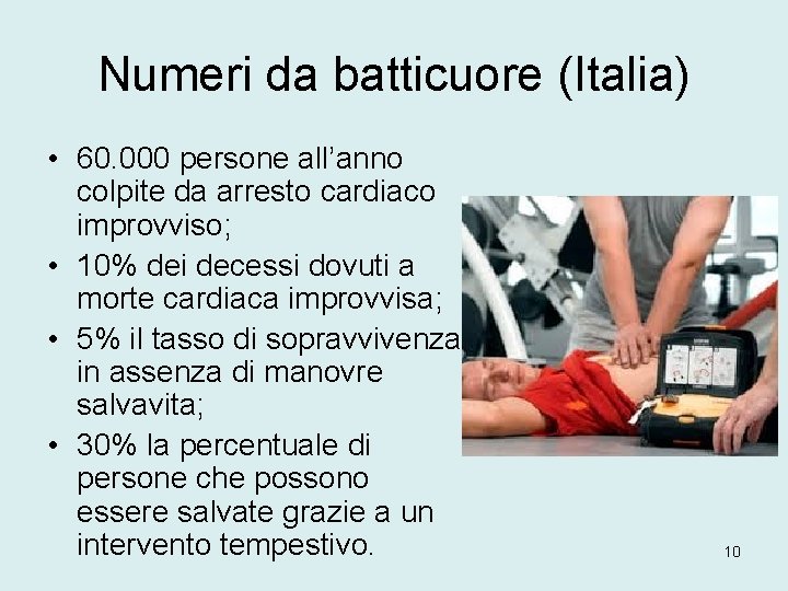 Numeri da batticuore (Italia) • 60. 000 persone all’anno colpite da arresto cardiaco improvviso;