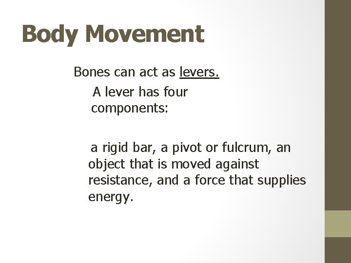 Body Movement Bones can act as levers. A lever has four components: a rigid