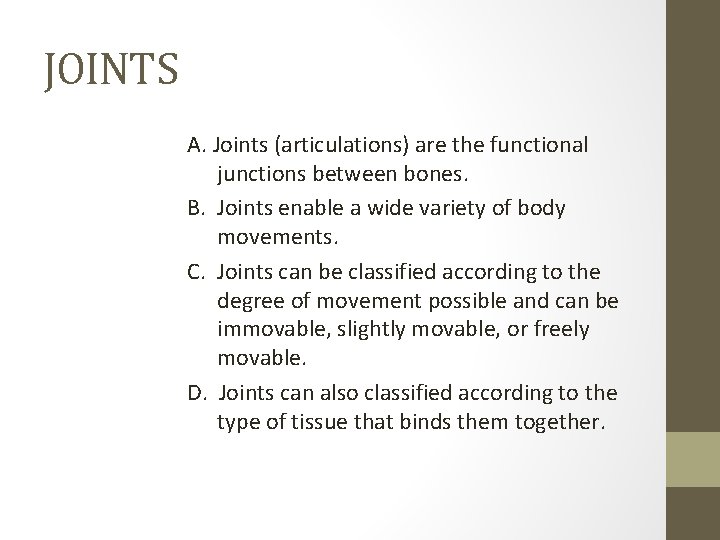 JOINTS A. Joints (articulations) are the functional junctions between bones. B. Joints enable a